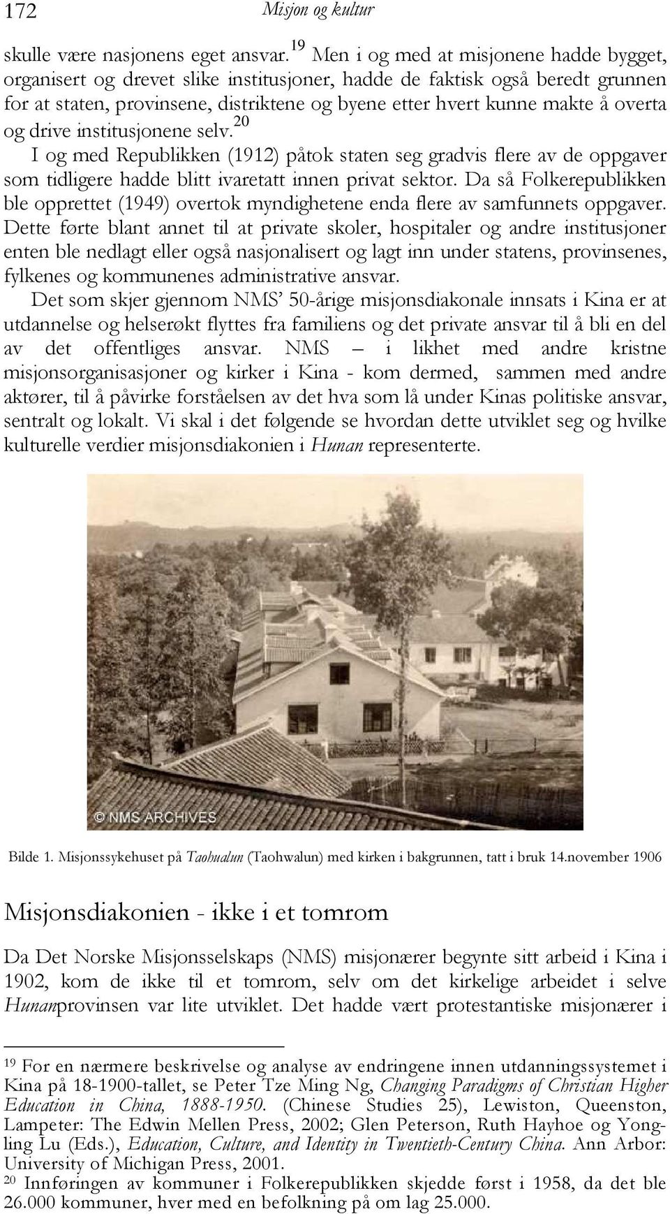 overta og drive institusjonene selv. 20 I og med Republikken (1912) påtok staten seg gradvis flere av de oppgaver som tidligere hadde blitt ivaretatt innen privat sektor.