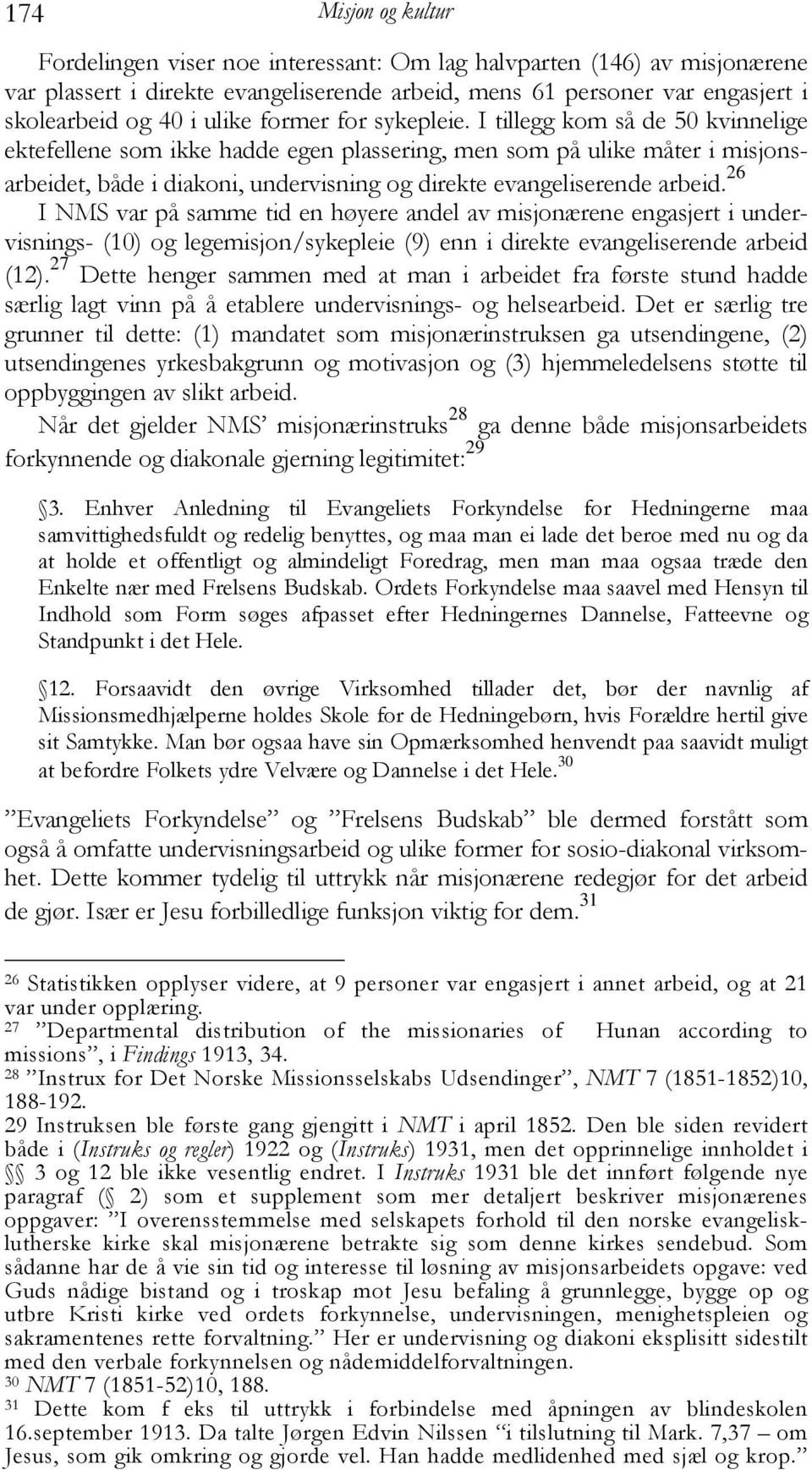 I tillegg kom så de 50 kvinnelige ektefellene som ikke hadde egen plassering, men som på ulike måter i misjonsarbeidet, både i diakoni, undervisning og direkte evangeliserende arbeid.