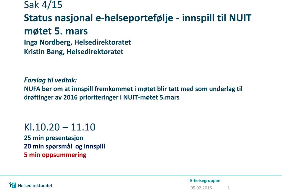 om at innspill fremkommet i møtet blir tatt med som underlag til drøftinger av 2016 prioriteringer