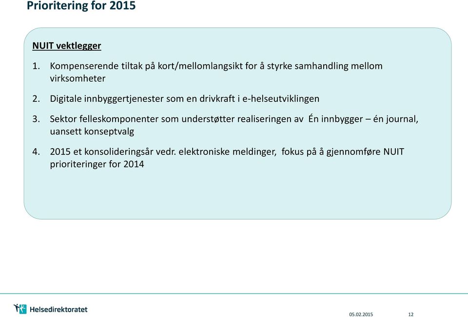 Digitale innbyggertjenester som en drivkraft i e-helseutviklingen 3.