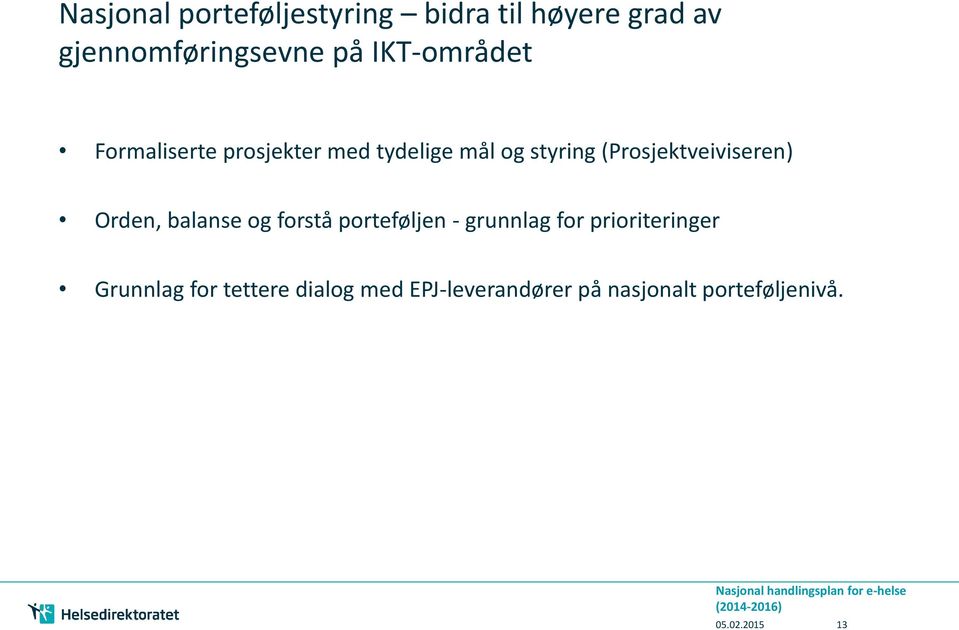 forstå porteføljen - grunnlag for prioriteringer Grunnlag for tettere dialog med