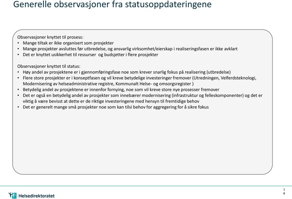 gjennomføringsfase noe som krever snarlig fokus på realisering (utbredelse) Flere store prosjekter er i konseptfasen og vil kreve betydelige investeringer fremover (Utredningen, Velferdsteknologi,