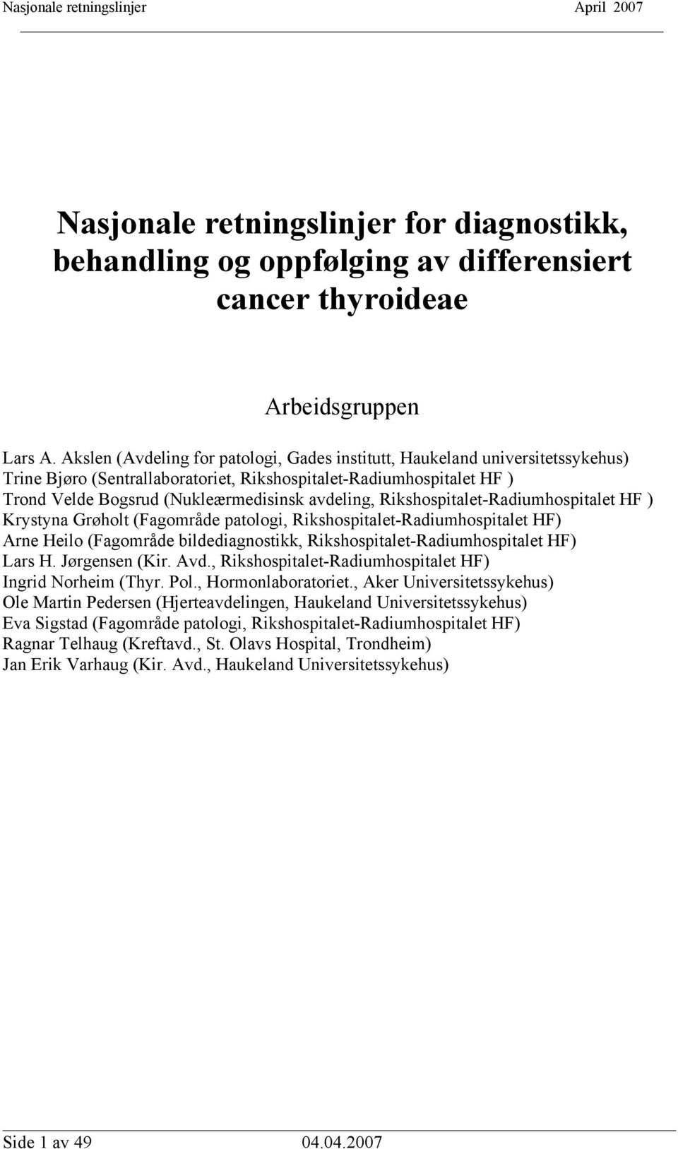 Rikshospitalet-Radiumhospitalet HF ) Krystyna Grøholt (Fagområde patologi, Rikshospitalet-Radiumhospitalet HF) Arne Heilo (Fagområde bildediagnostikk, Rikshospitalet-Radiumhospitalet HF) Lars H.