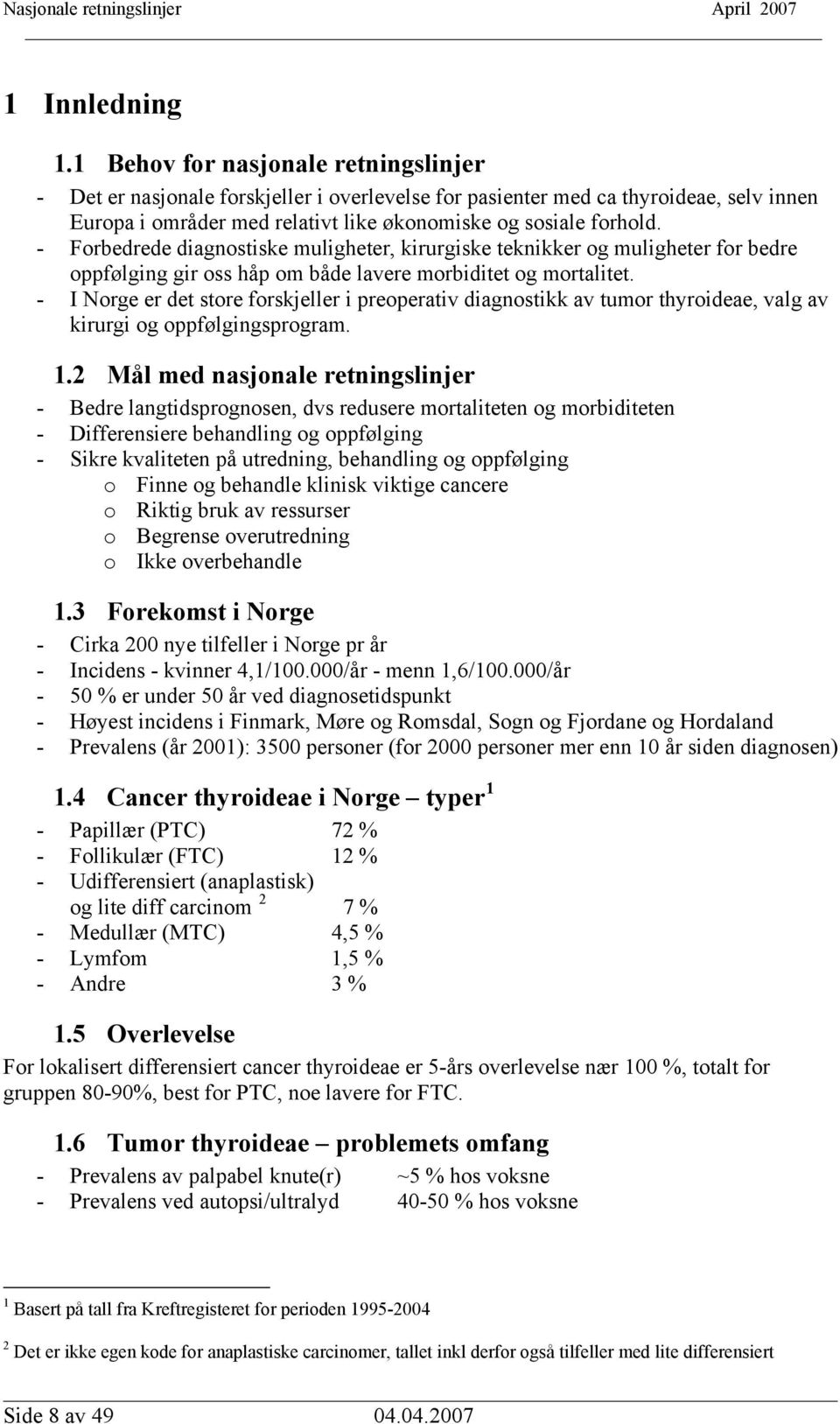 - Forbedrede diagnostiske muligheter, kirurgiske teknikker og muligheter for bedre oppfølging gir oss håp om både lavere morbiditet og mortalitet.