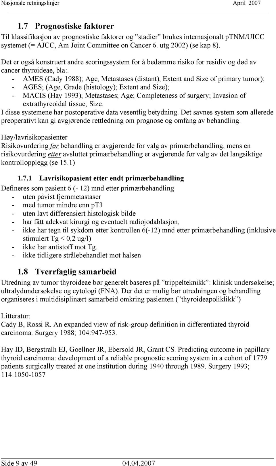 - AMES (Cady 1988); Age, Metastases (distant), Extent and Size of primary tumor); - AGES; (Age, Grade (histology); Extent and Size); - MACIS (Hay 1993); Metastases; Age; Completeness of surgery;