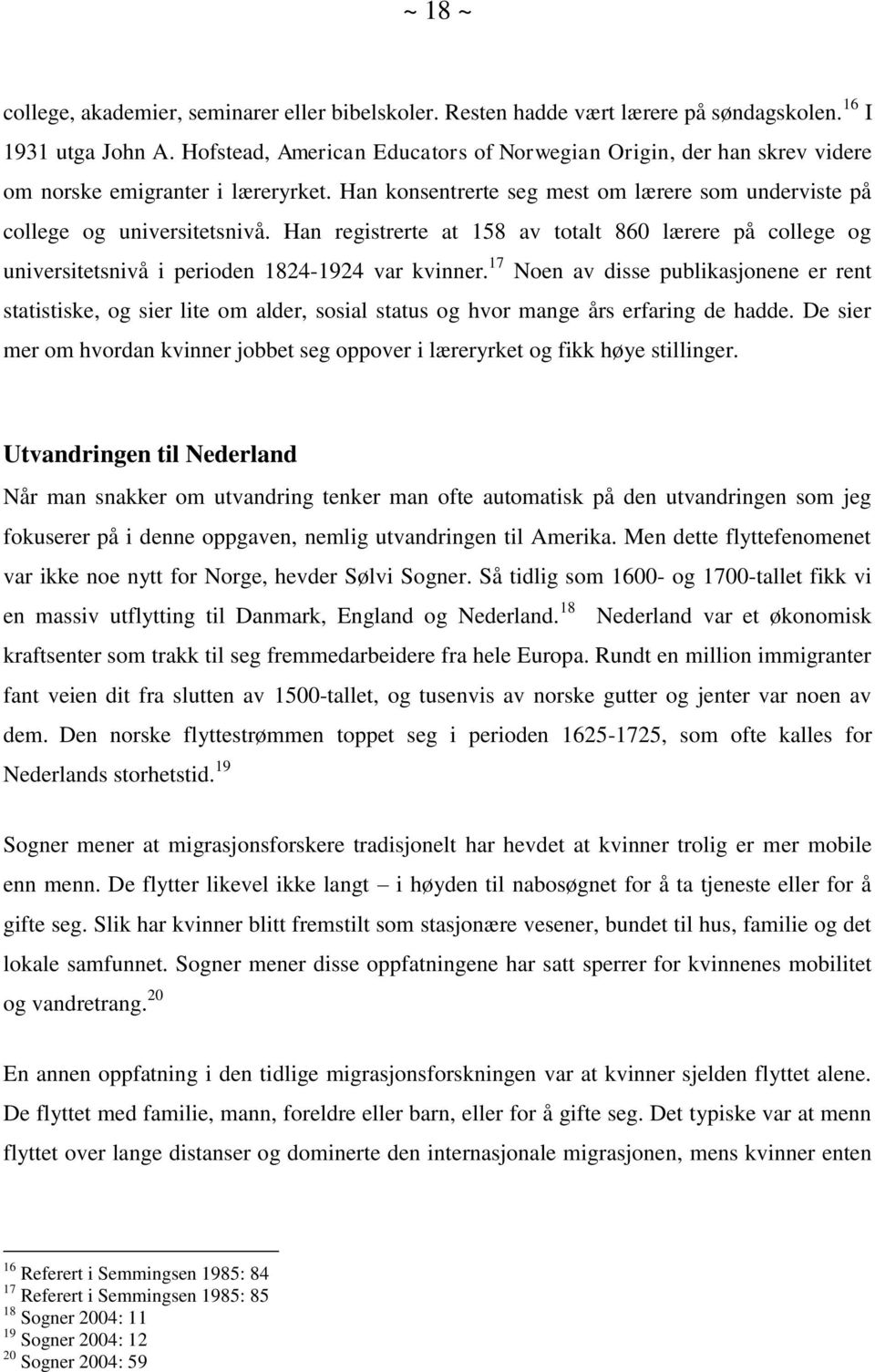 Han registrerte at 158 av totalt 860 lærere på college og universitetsnivå i perioden 1824-1924 var kvinner.