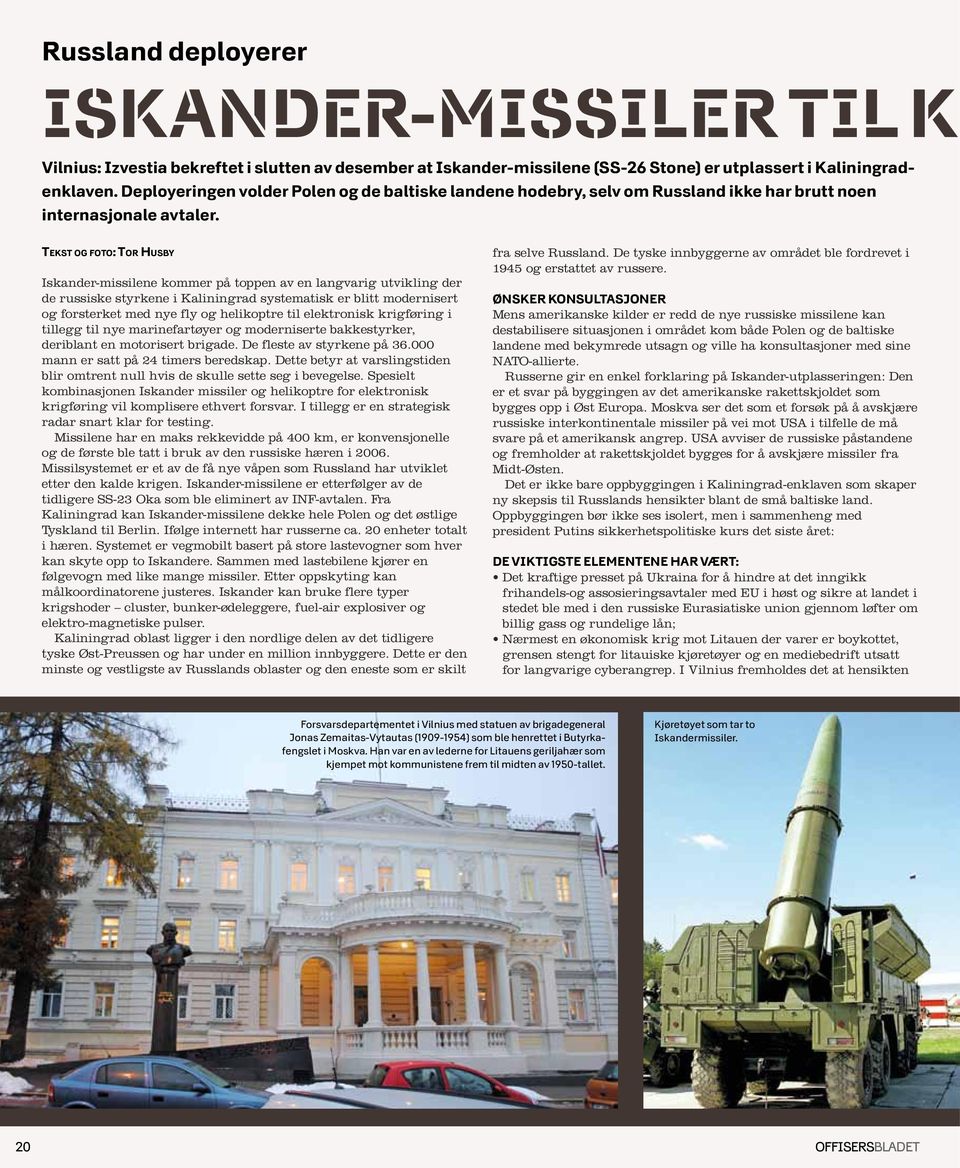 Tekst og foto: Tor Husby Iskander-missilene kommer på toppen av en langvarig utvikling der de russiske styrkene i Kaliningrad systematisk er blitt modernisert og forsterket med nye fly og helikoptre