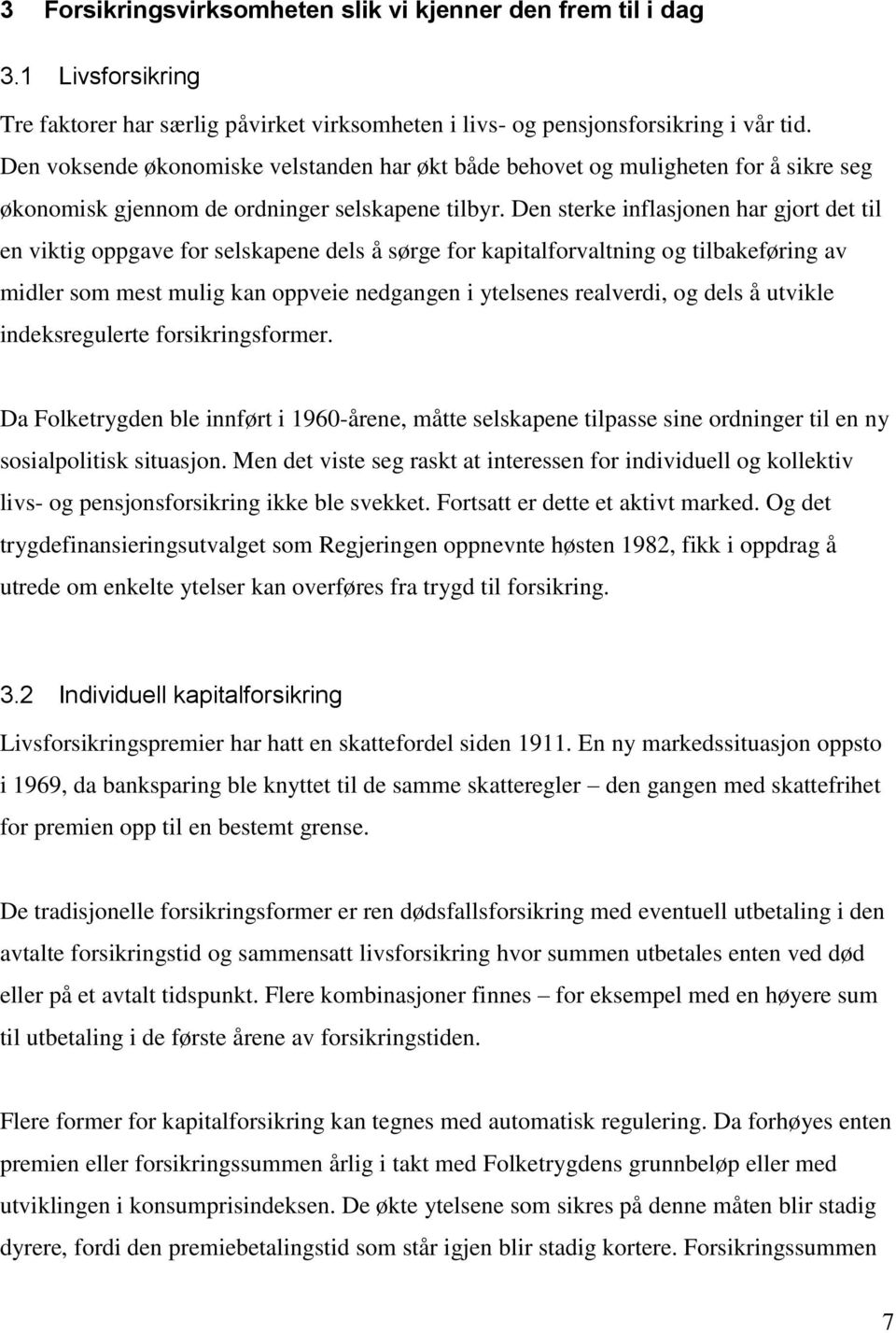 Den sterke inflasjonen har gjort det til en viktig oppgave for selskapene dels å sørge for kapitalforvaltning og tilbakeføring av midler som mest mulig kan oppveie nedgangen i ytelsenes realverdi, og