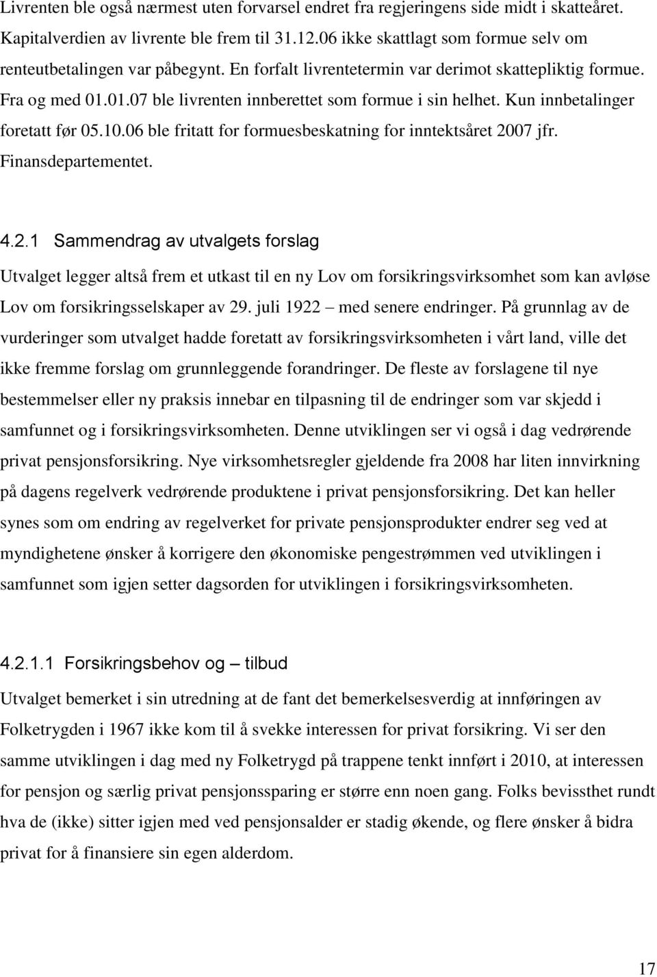 Kun innbetalinger foretatt før 05.10.06 ble fritatt for formuesbeskatning for inntektsåret 20