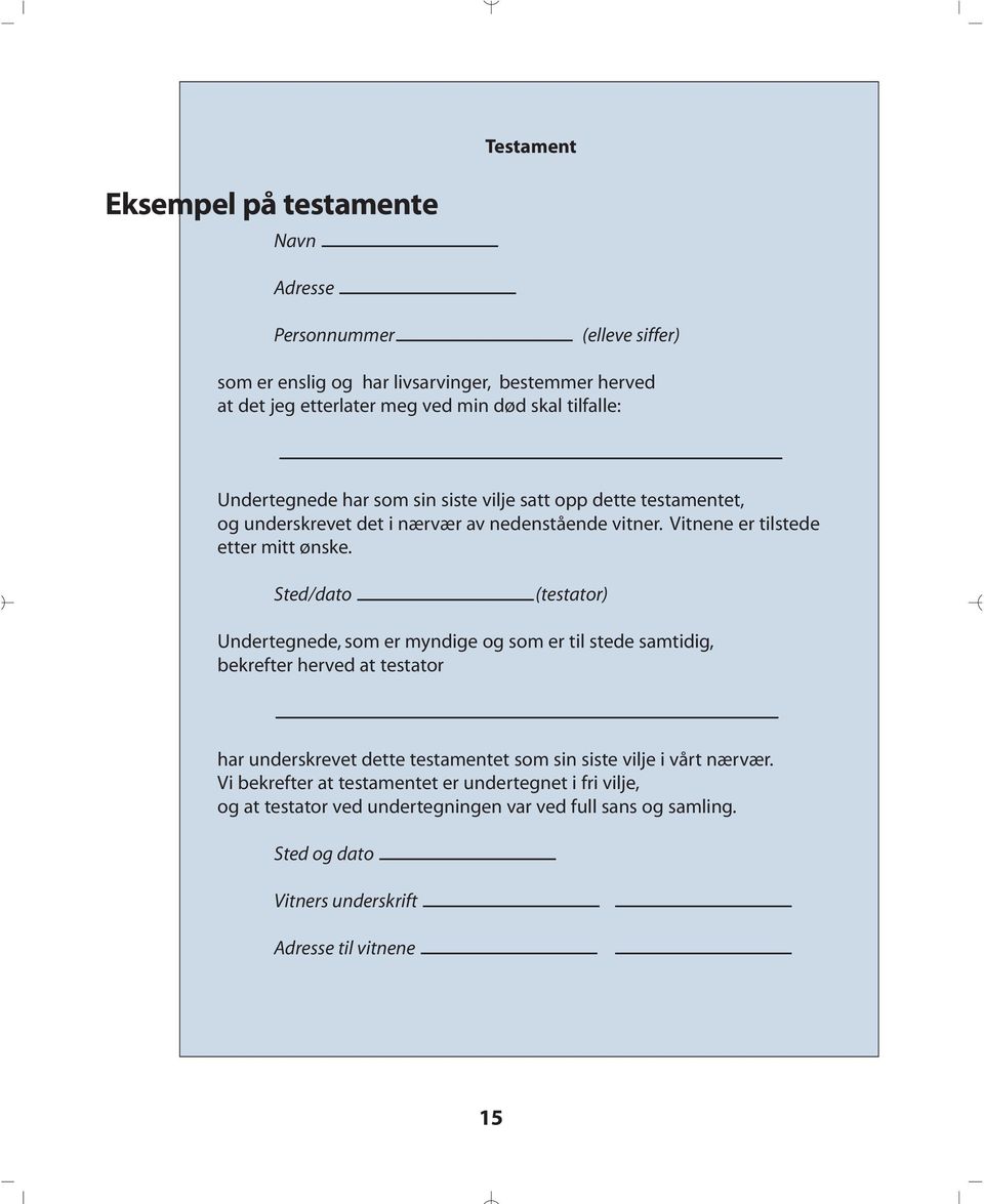 Sted/dato (testator) Undertegnede, som er myndige og som er til stede samtidig, bekrefter herved at testator har underskrevet dette testamentet som sin siste vilje i vårt