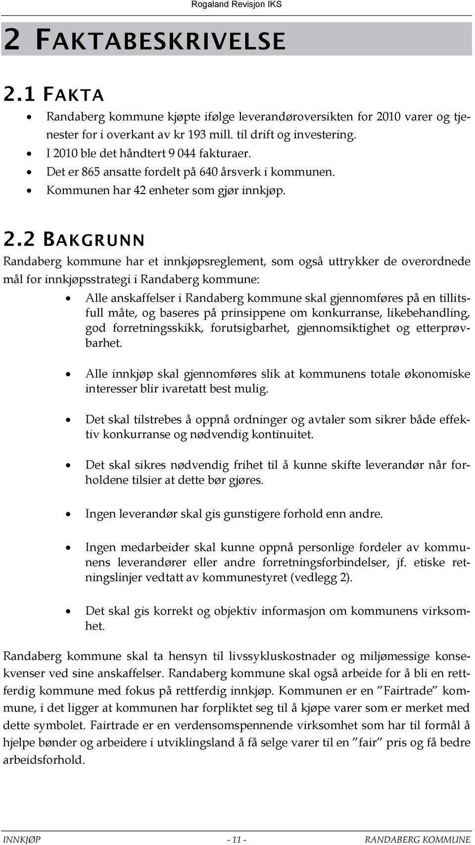 Randaberg kommune har et innkjøpsreglement, som også uttrykker de overordnede mål for innkjøpsstrategi i Randaberg kommune: Alle anskaffelser i Randaberg kommune skal gjennomføres på en tillitsfull