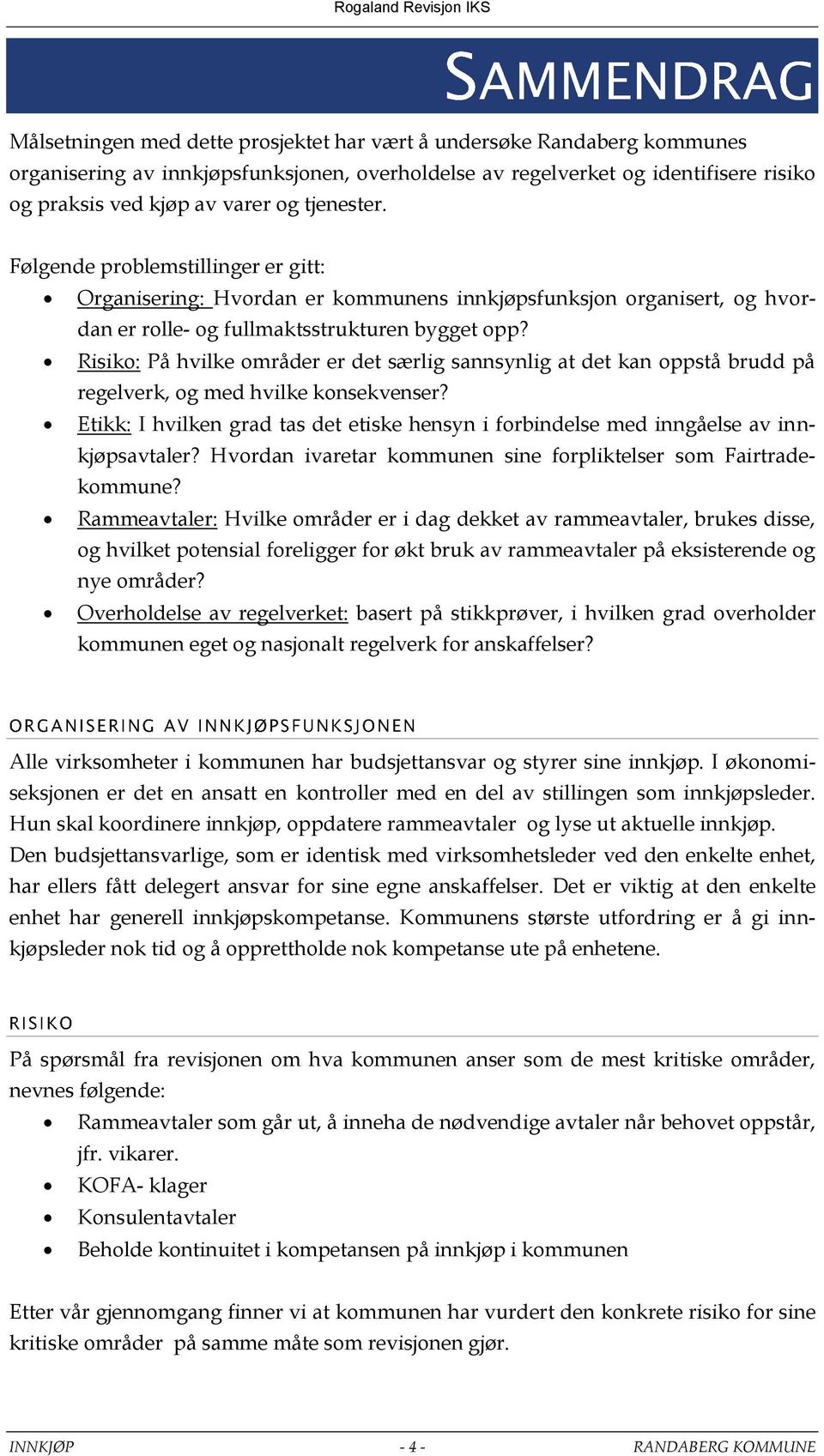 Risiko: På hvilke områder er det særlig sannsynlig at det kan oppstå brudd på regelverk, og med hvilke konsekvenser?