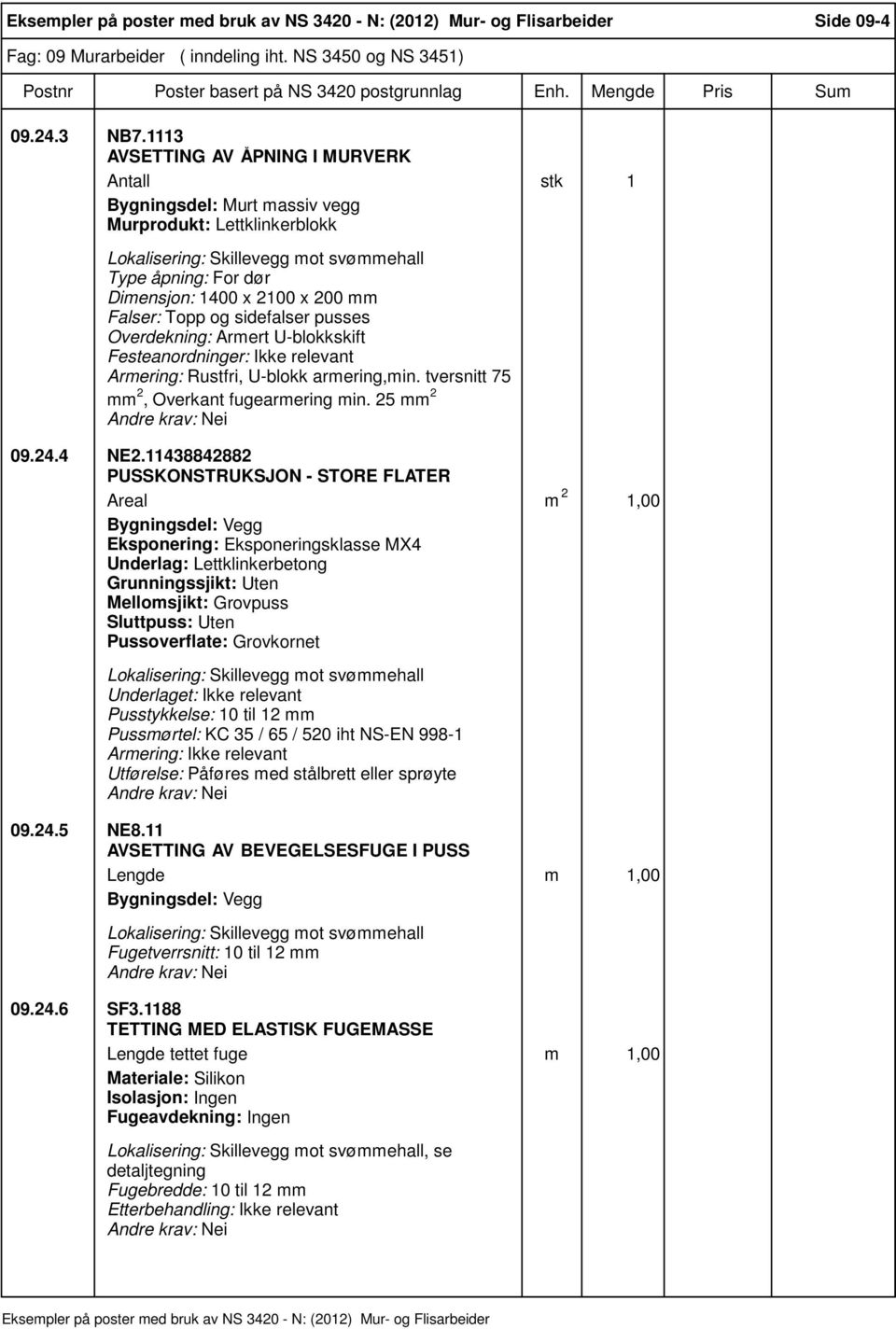 Overdekning: Armert U-blokkskift Festeanordninger: Ikke relevant Armering: Rustfri, U-blokk armering,min. tversnitt 75 mm 2, Overkant fugearmering min. 25 mm 2 09.24.4 NE2.