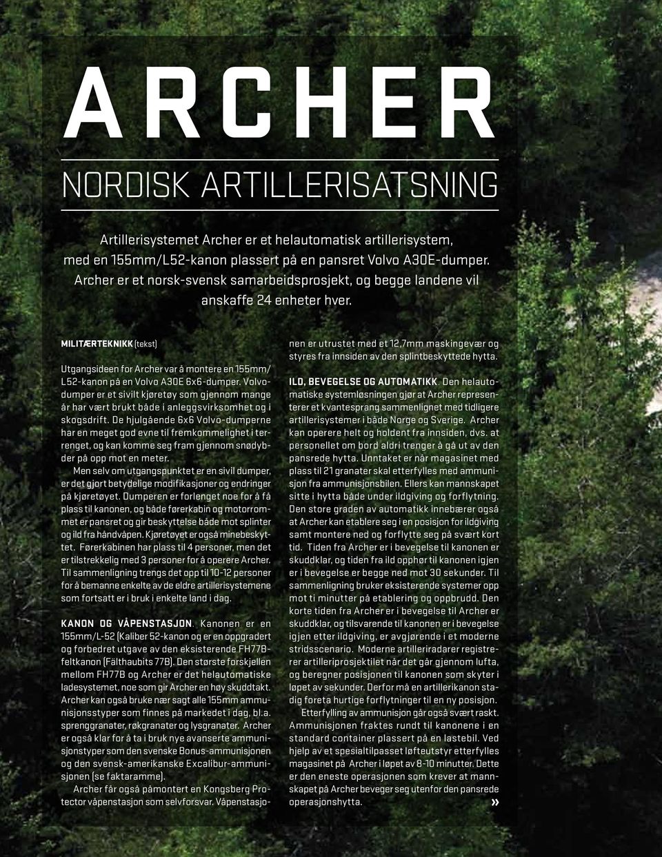 Militærteknikk (tekst) Utgangsideen for Archer var å montere en 155mm/ L52-kanon på en Volvo A30E 6x6-dumper.