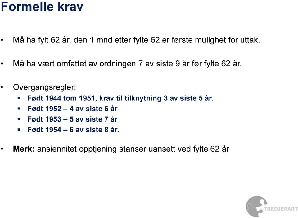 Overgangsregler: Født 1944 tom 1951, krav til tilknytning 3 av siste 5 år.