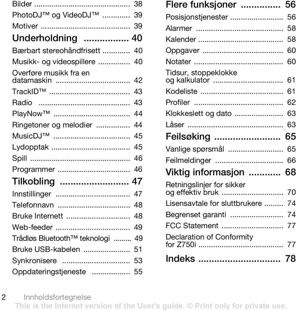 .. 49 Trådløs Bluetooth teknologi... 49 Bruke USB-kabelen... 51 Synkronisere... 53 Oppdateringstjeneste... 55 Flere funksjoner... 56 Posisjonstjenester... 56 Alarmer... 58 Kalender... 58 Oppgaver.