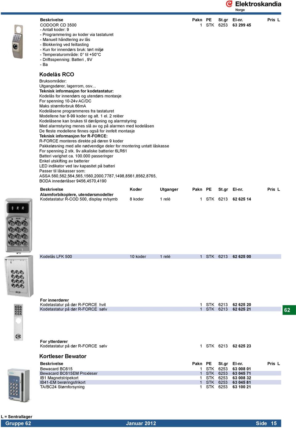 Teknisk informasjon for kodetastatur: Kodelås for innendørs og utendørs montasje. For spenning 10-24v AC/DC. Maks strømforbruk 66mA. Kodelåsene programmeres fra tastaturet.