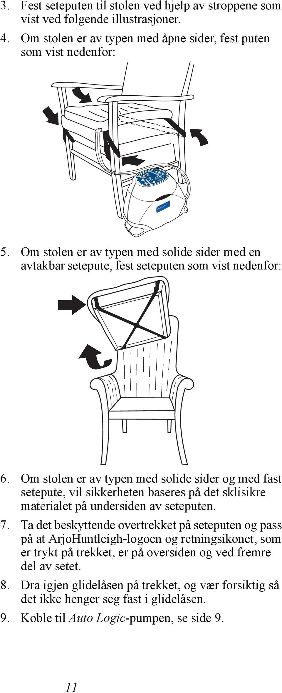 Om stolen er av typen med solide sider og med fast setepute, vil sikkerheten baseres på det sklisikre materialet på undersiden av seteputen. 7.