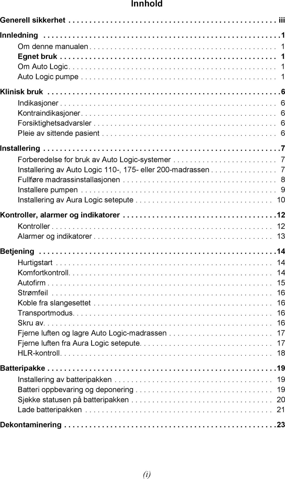 .......................................................6 Indikasjoner.................................................... 6 Kontraindikasjoner............................................... 6 Forsiktighetsadvarsler.