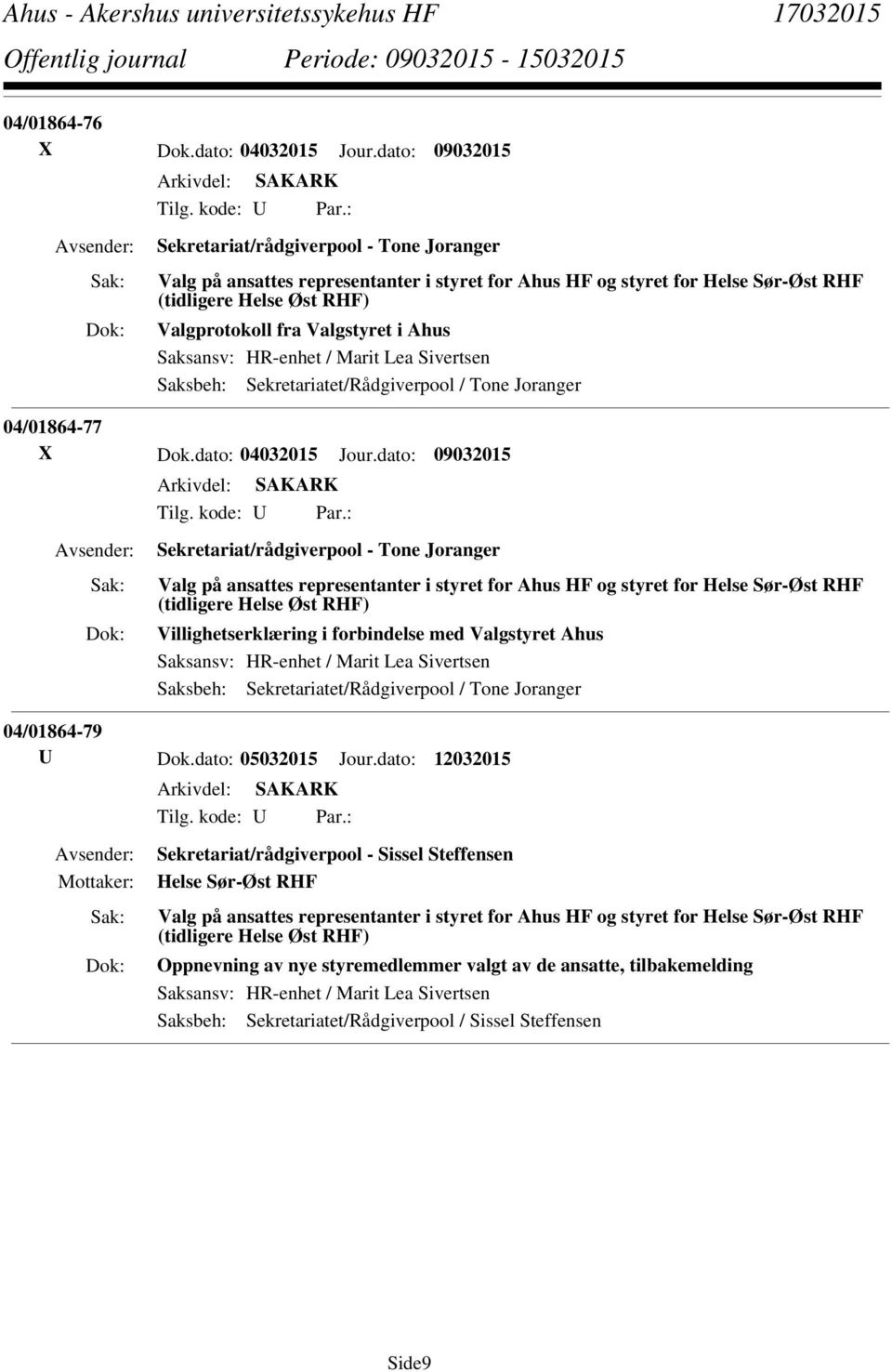 HR-enhet / Marit Lea Sivertsen Saksbeh: Sekretariatet/Rådgiverpool / Tone Joranger 04/01864-77 X Dok.dato: 04032015 Jour.dato: 09032015 Tilg. kode: U Par.