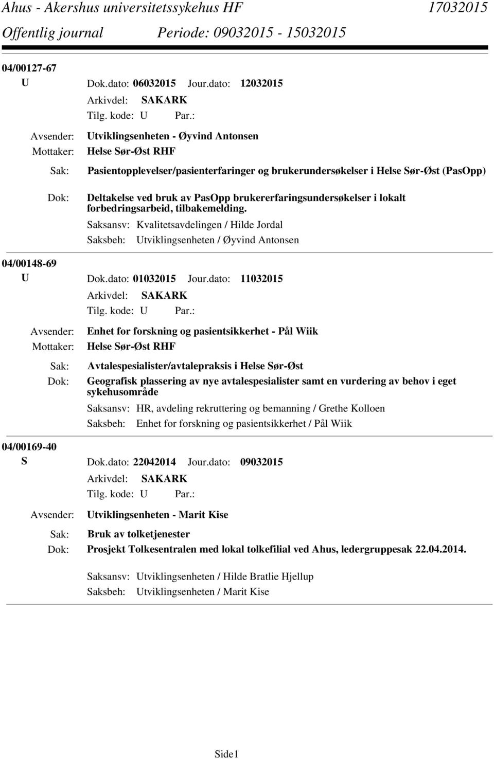 i lokalt forbedringsarbeid, tilbakemelding. Saksansv: Kvalitetsavdelingen / Hilde Jordal Saksbeh: Utviklingsenheten / Øyvind Antonsen 04/00148-69 U Dok.dato: 01032015 Jour.dato: 11032015 Tilg.