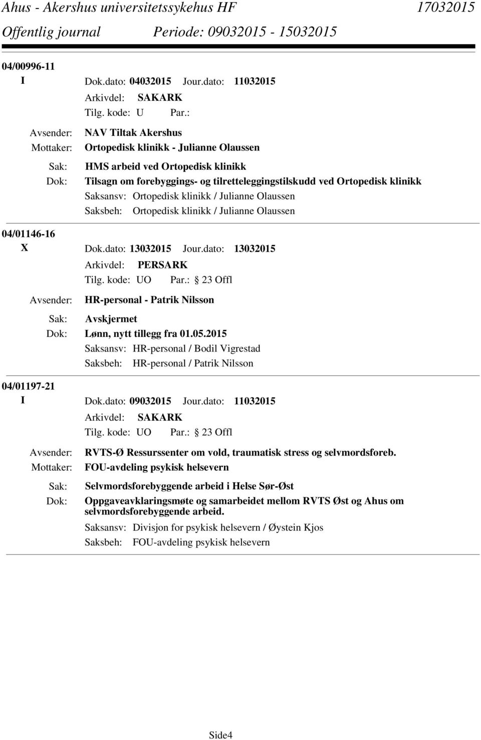 / Julianne Olaussen Saksbeh: Ortopedisk klinikk / Julianne Olaussen 04/01146-16 X Dok.dato: 13032015 Jour.dato: 13032015 HR-personal - Patrik Nilsson Lønn, nytt tillegg fra 01.05.