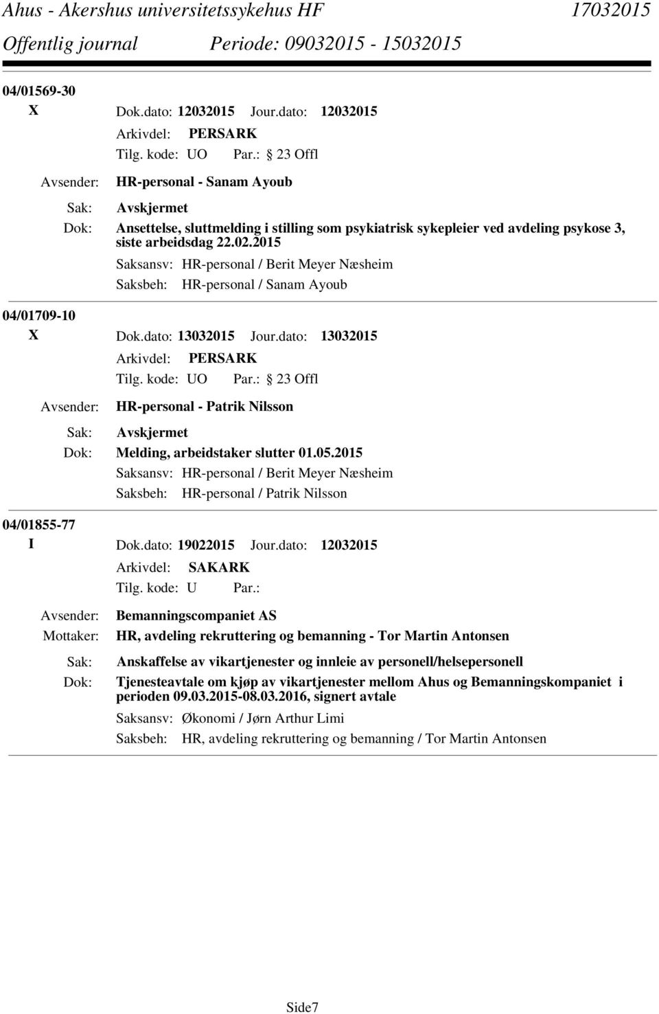 05.2015 Saksansv: HR-personal / Berit Meyer Næsheim Saksbeh: HR-personal / Patrik Nilsson 04/01855-77 I Dok.dato: 19022015 Jour.dato: 12032015 Tilg. kode: U Par.