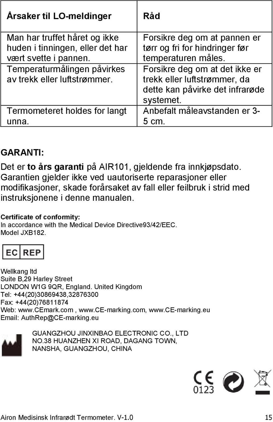 Forsikre deg om at det ikke er trekk eller luftstrømmer, da dette kan påvirke det infrarøde systemet. Anbefalt måleavstanden er 3-5 cm.