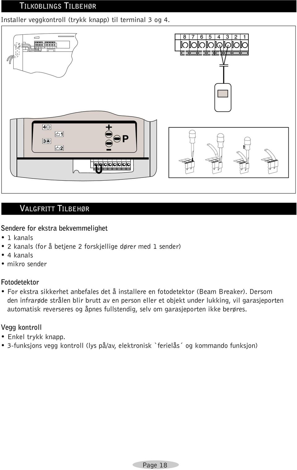 Fotodetektor For ekstra sikkerhet anbefales det å installere en fotodetektor (Beam Breaker).