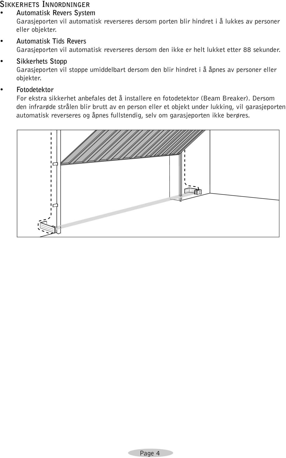 Sikkerhets Stopp Garasjeporten vil stoppe umiddelbart dersom den blir hindret i å åpnes av personer eller objekter.