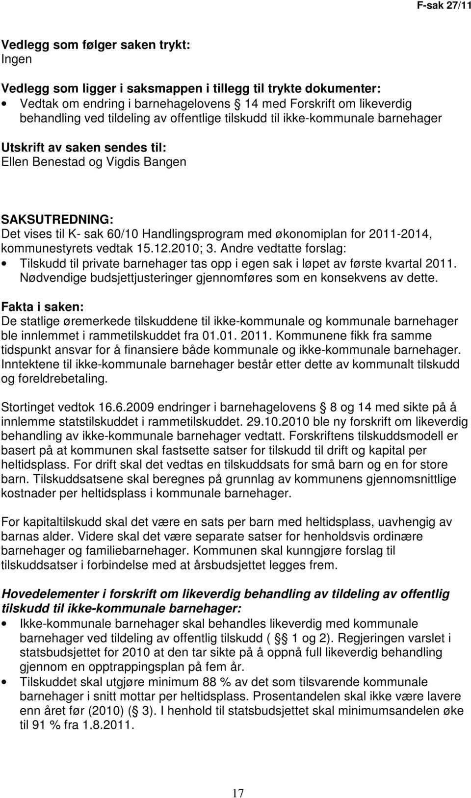 for 2011-2014, kommunestyrets vedtak 15.12.2010; 3. Andre vedtatte forslag: Tilskudd til private barnehager tas opp i egen sak i løpet av første kvartal 2011.