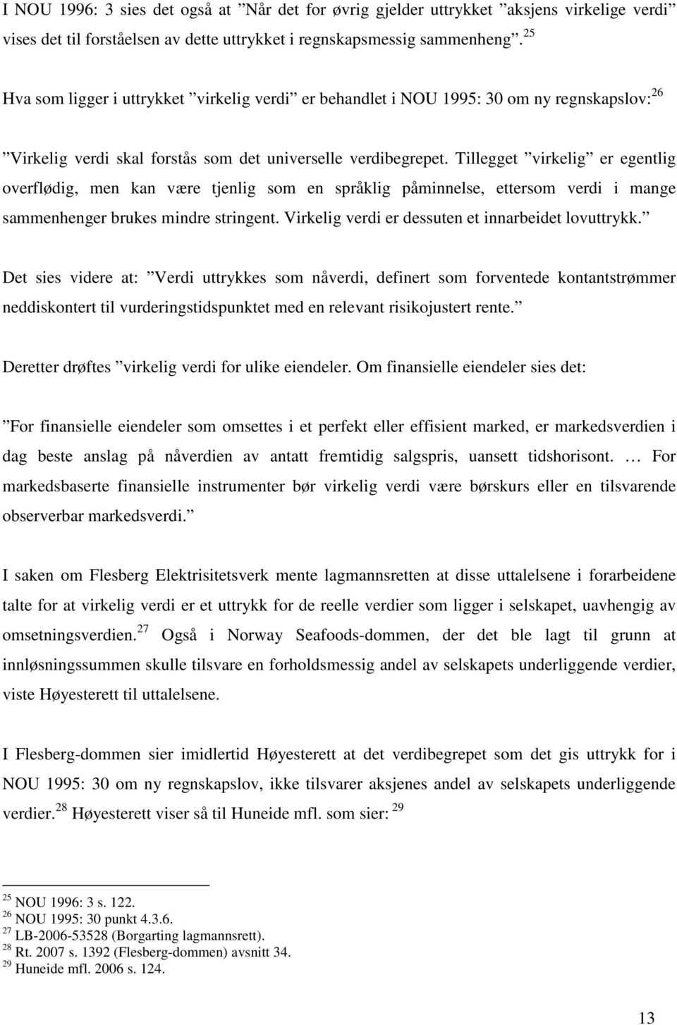 Tillegget virkelig er egentlig overflødig, men kan være tjenlig som en språklig påminnelse, ettersom verdi i mange sammenhenger brukes mindre stringent.