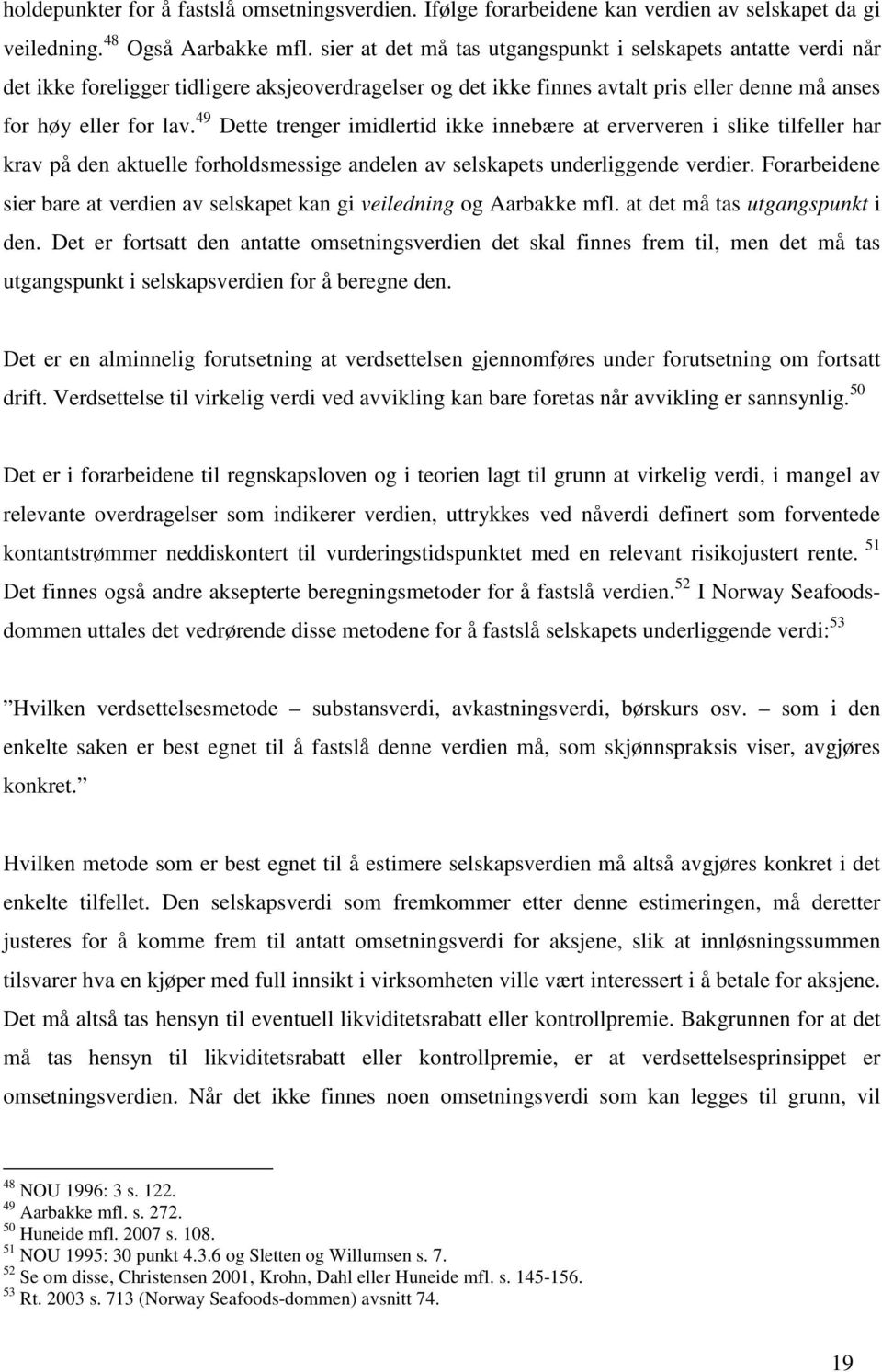 49 Dette trenger imidlertid ikke innebære at erververen i slike tilfeller har krav på den aktuelle forholdsmessige andelen av selskapets underliggende verdier.