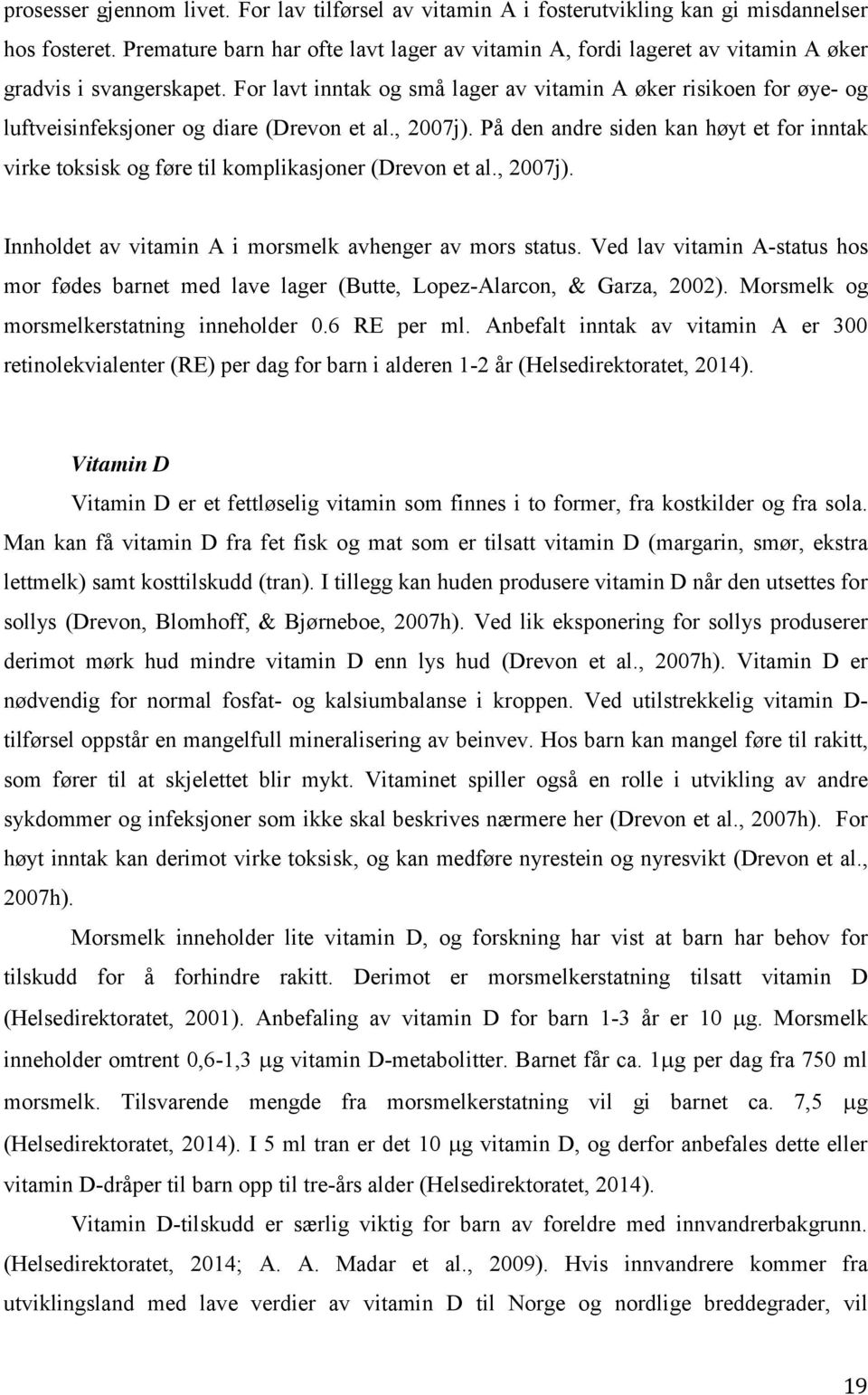 For lavt inntak og små lager av vitamin A øker risikoen for øye- og luftveisinfeksjoner og diare (Drevon et al., 2007j).