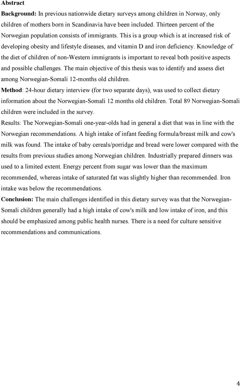 Knowledge of the diet of children of non-western immigrants is important to reveal both positive aspects and possible challenges.