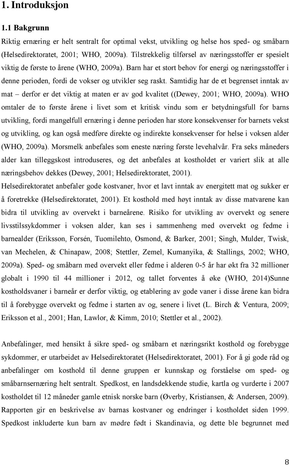 Barn har et stort behov for energi og næringsstoffer i denne perioden, fordi de vokser og utvikler seg raskt.