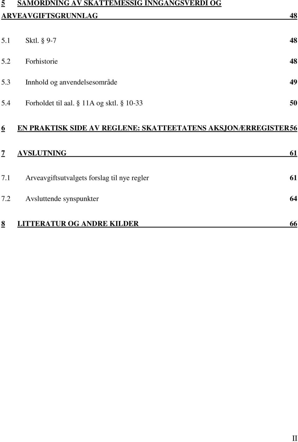 10-33 50 6 EN PRAKTISK SIDE AV REGLENE: SKATTEETATENS AKSJONÆRREGISTER 56 7 AVSLUTNING 61 7.