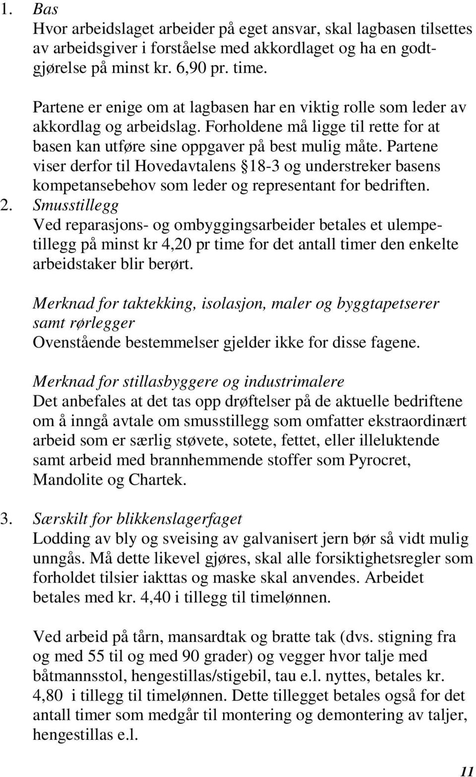 Partene viser derfor til Hovedavtalens 18-3 og understreker basens kompetansebehov som leder og representant for bedriften. 2.