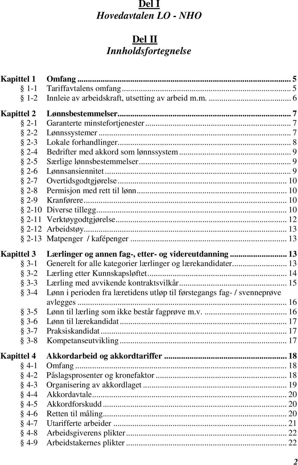 .. 9 2-7 Overtidsgodtgjørelse... 10 2-8 Permisjon med rett til lønn... 10 2-9 Kranførere... 10 2-10 Diverse tillegg... 10 2-11 Verktøygodtgjørelse... 12 2-12 Arbeidstøy.