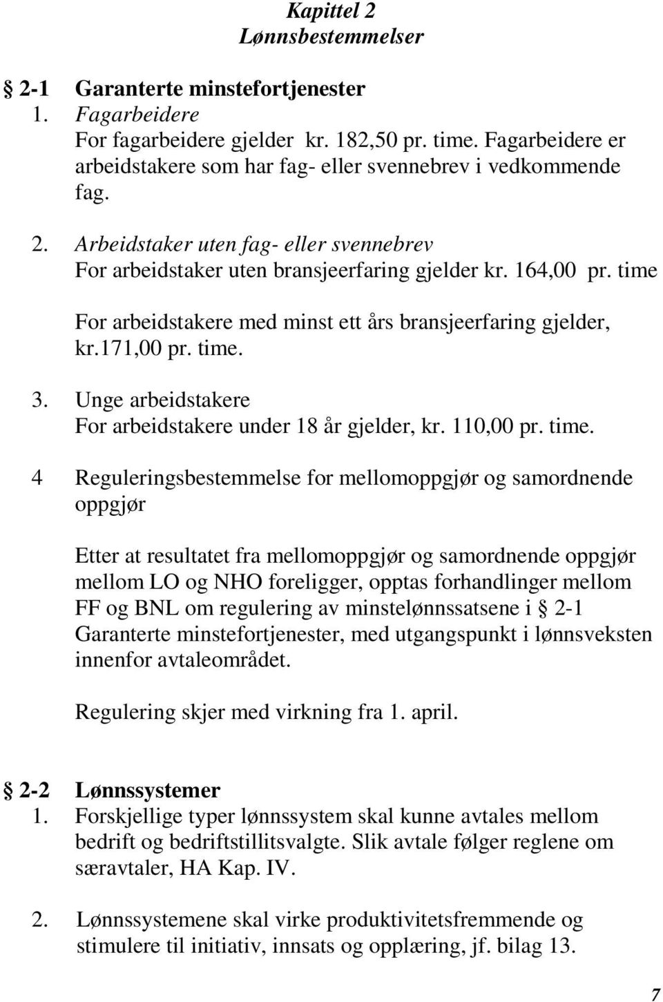 time For arbeidstakere med minst ett års bransjeerfaring gjelder, kr.171,00 pr. time.