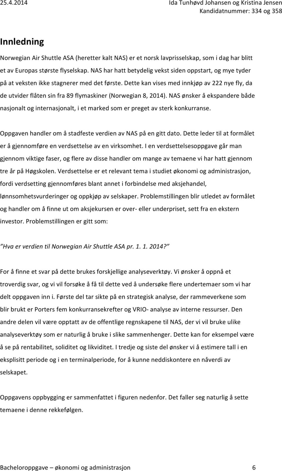 Dette kan vises med innkjøp av 222 nye fly, da de utvider flåten sin fra 89 flymaskiner (Norwegian 8, 2014).