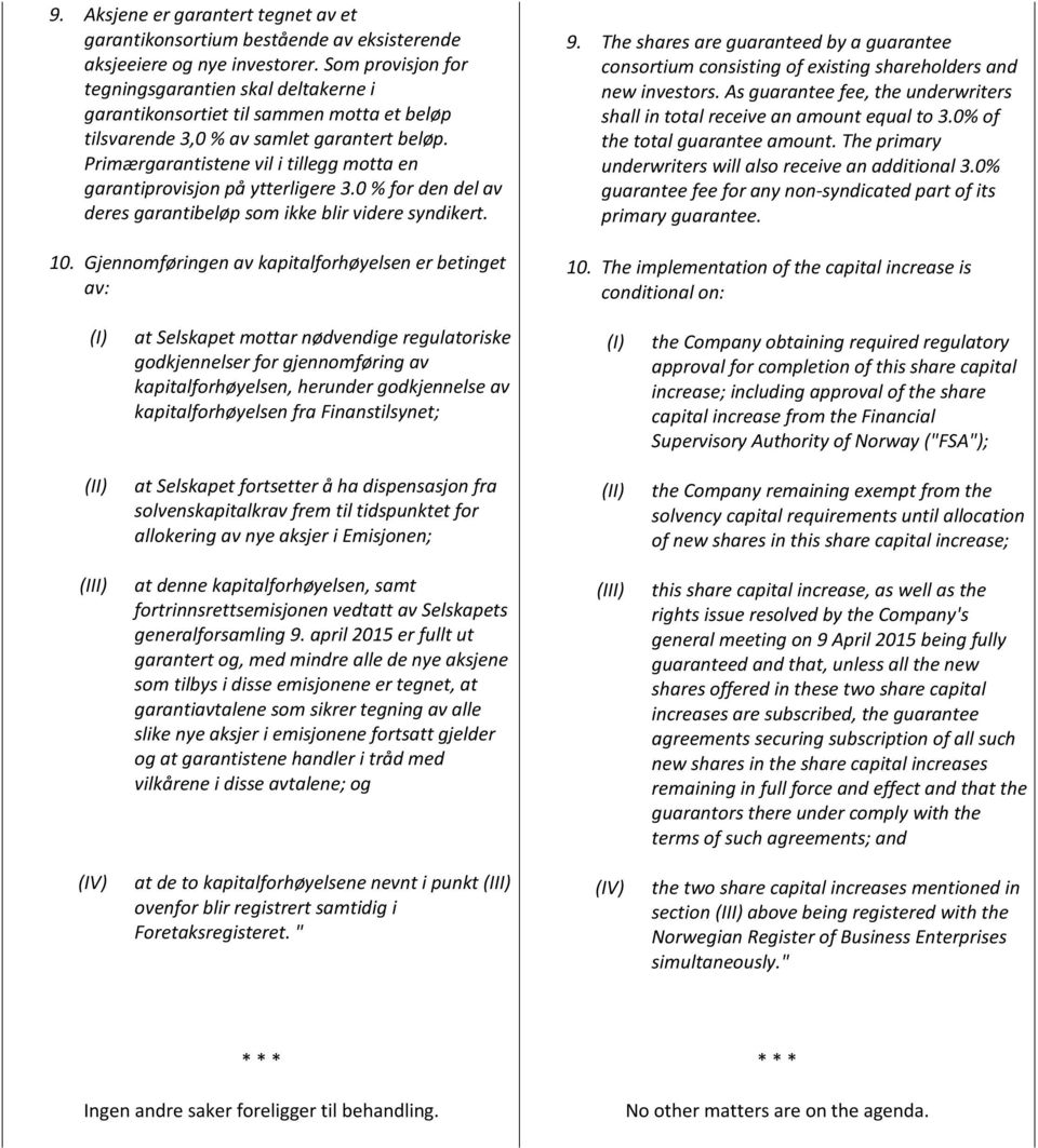 Primærgarantistene vil i tillegg motta en garantiprovisjon på ytterligere 3.0 % for den del av deres garantibeløp som ikke blir videre syndikert. 10.