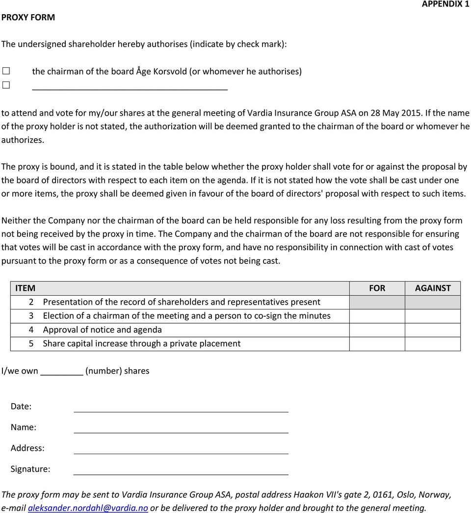 If the name of the proxy holder is not stated, the authorization will be deemed granted to the chairman of the board or whomever he authorizes.