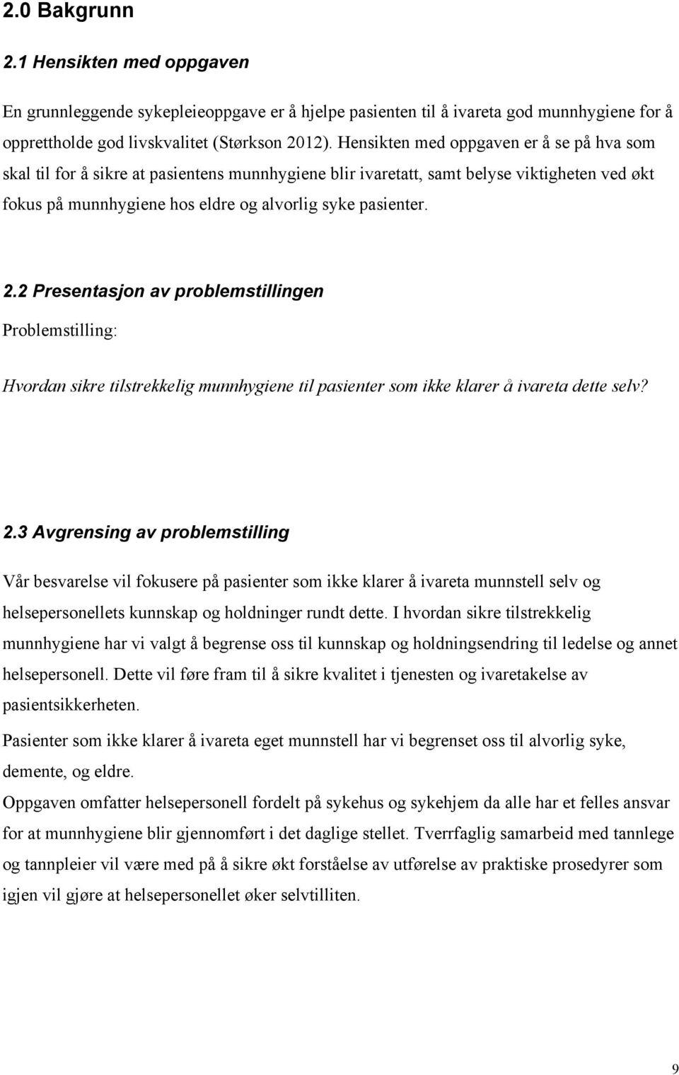 2 Presentasjon av problemstillingen Problemstilling: Hvordan sikre tilstrekkelig munnhygiene til pasienter som ikke klarer å ivareta dette selv? 2.