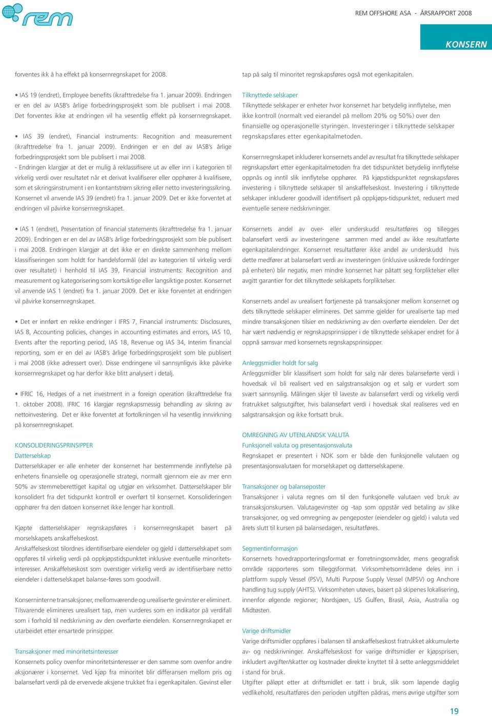 IAS 39 (endret), Financial instruments: Recognition and measurement (ikrafttredelse fra 1. januar 2009). Endringen er en del av IASB s årlige forbedringsprosjekt som ble publisert i mai 2008.