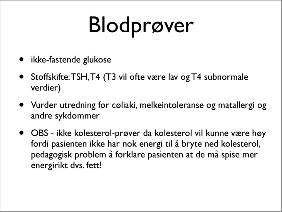 ikke kolesterol-prøver da kolesterol vil kunne være høy fordi pasienten ikke har nok energi til