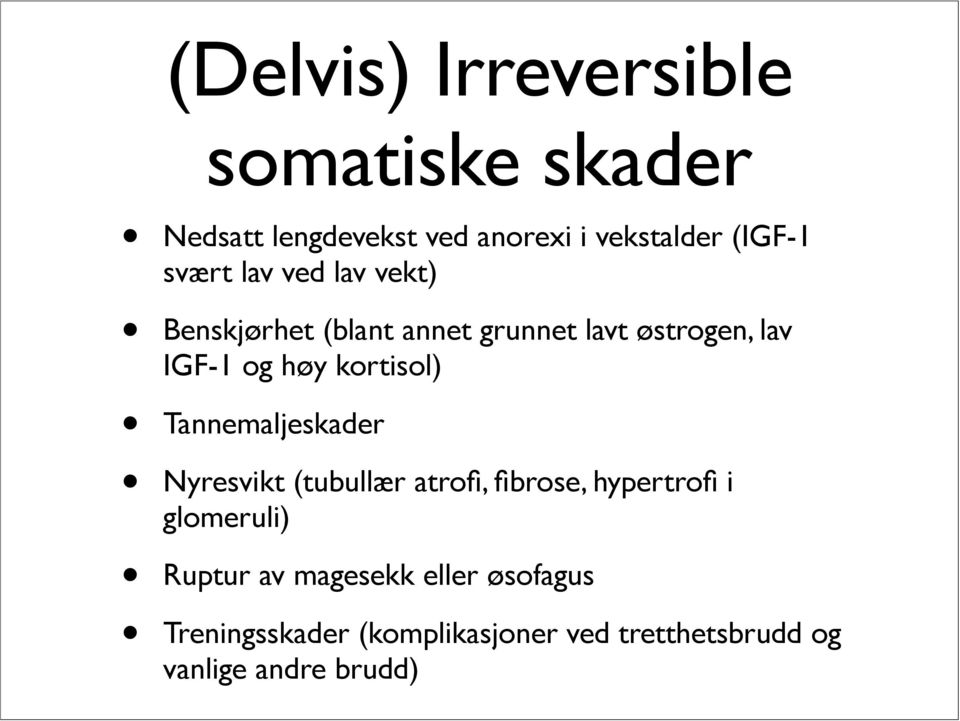 kortisol) Tannemaljeskader Nyresvikt (tubullær atrofi, fibrose, hypertrofi i glomeruli)