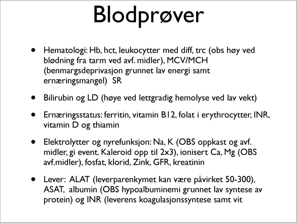 vitamin B12, folat i erythrocytter, INR, vitamin D og thiamin Elektrolytter og nyrefunksjon: Na, K (OBS oppkast og avf. midler, gi event.