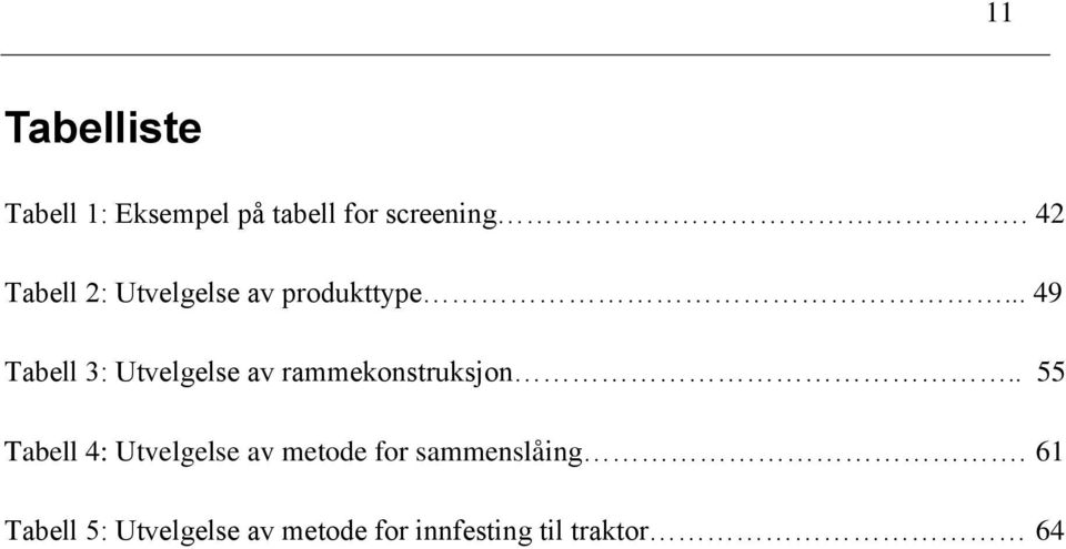 .. 49 Tabell 3: Utvelgelse av rammekonstruksjon.