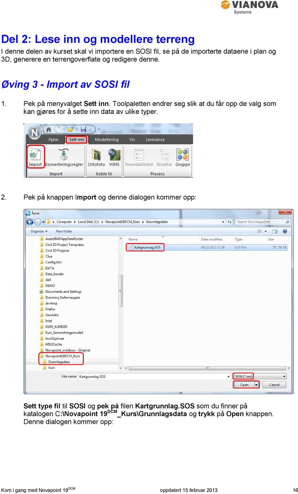 Toolpaletten endrer seg slik at du får opp de valg som kan gjøres for å sette inn data av ulike typer. 2.